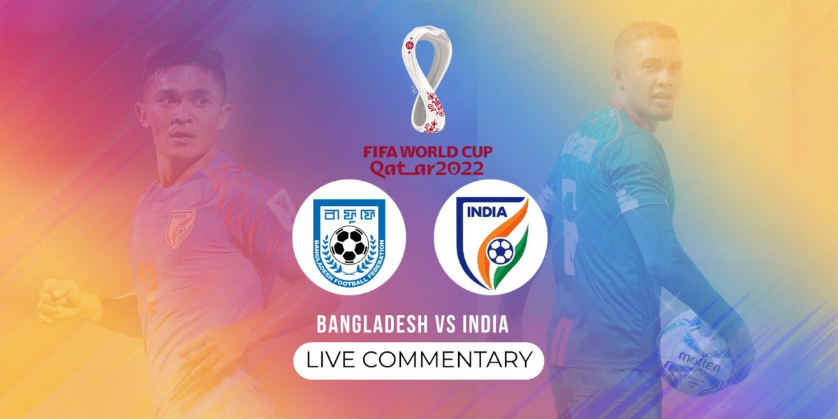 Bangladesh vs India Live | FIFA World Cup 2022 Qualifiers Commentary