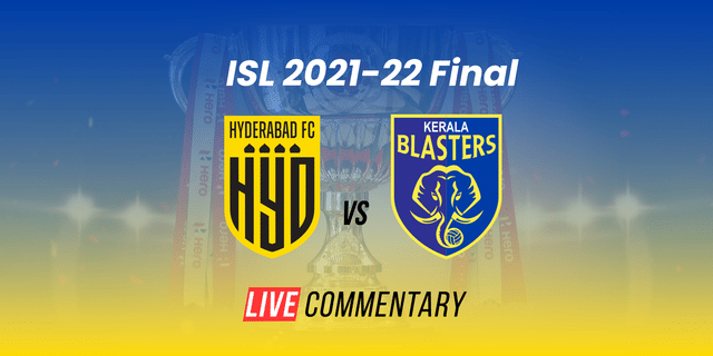 ISL 2021-22 Final Live Commentary: Hyderabad FC vs Kerala Blasters