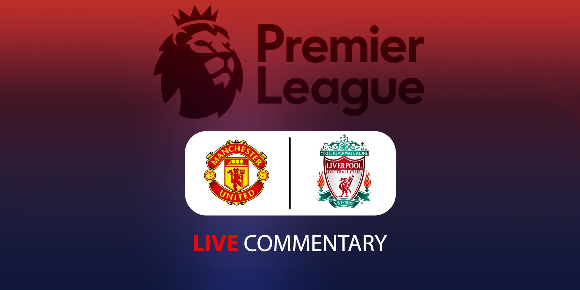 Premier League: Manchester United vs Liverpool Live Commentary