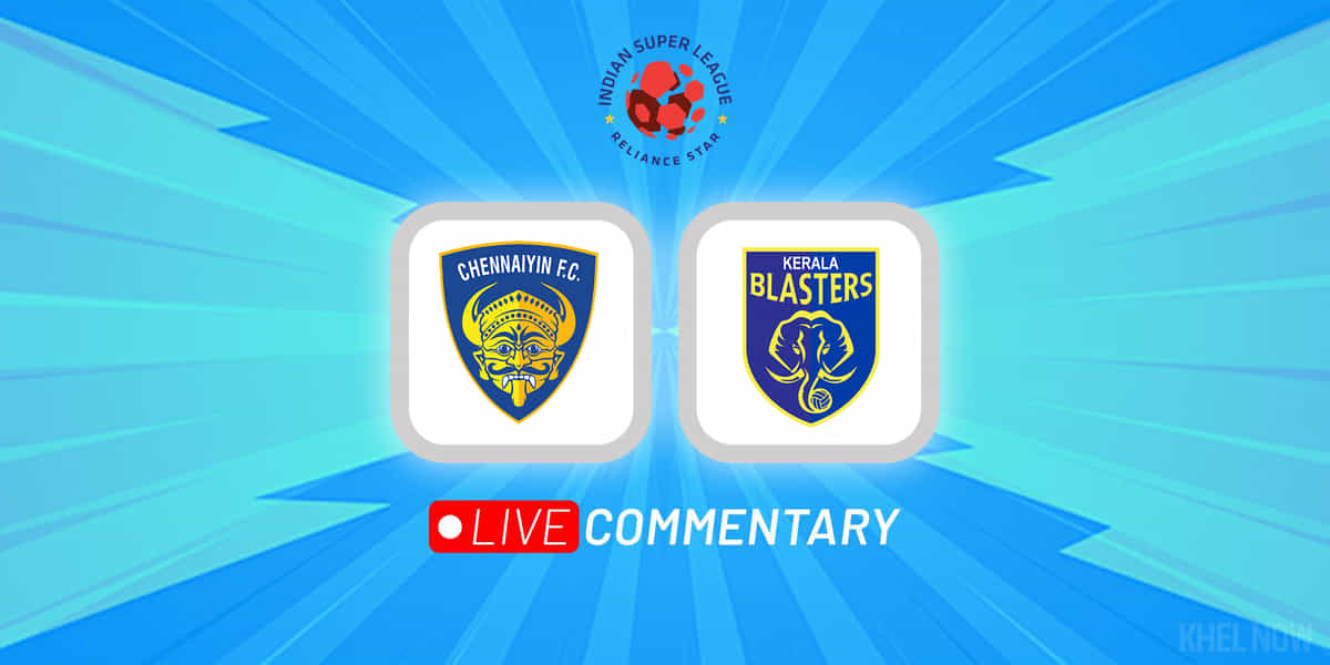 ISL 2022-23: Chennaiyin FC vs Kerala Blasters Live Updates