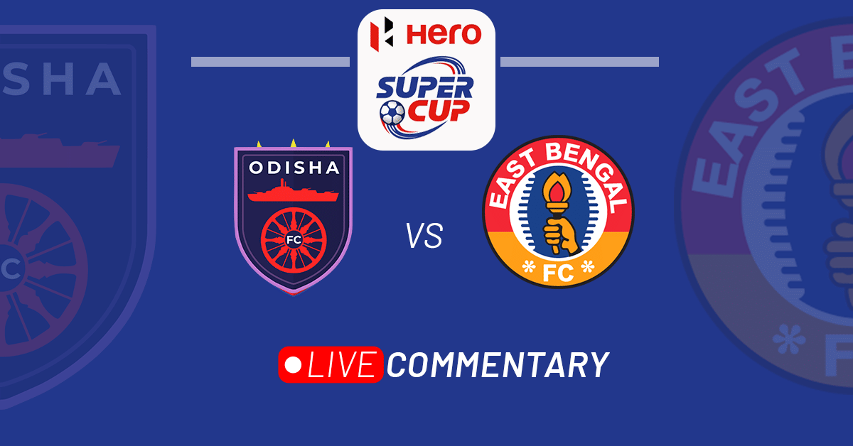 Hero Super Cup 2023: Odisha FC vs East Bengal Live Updates