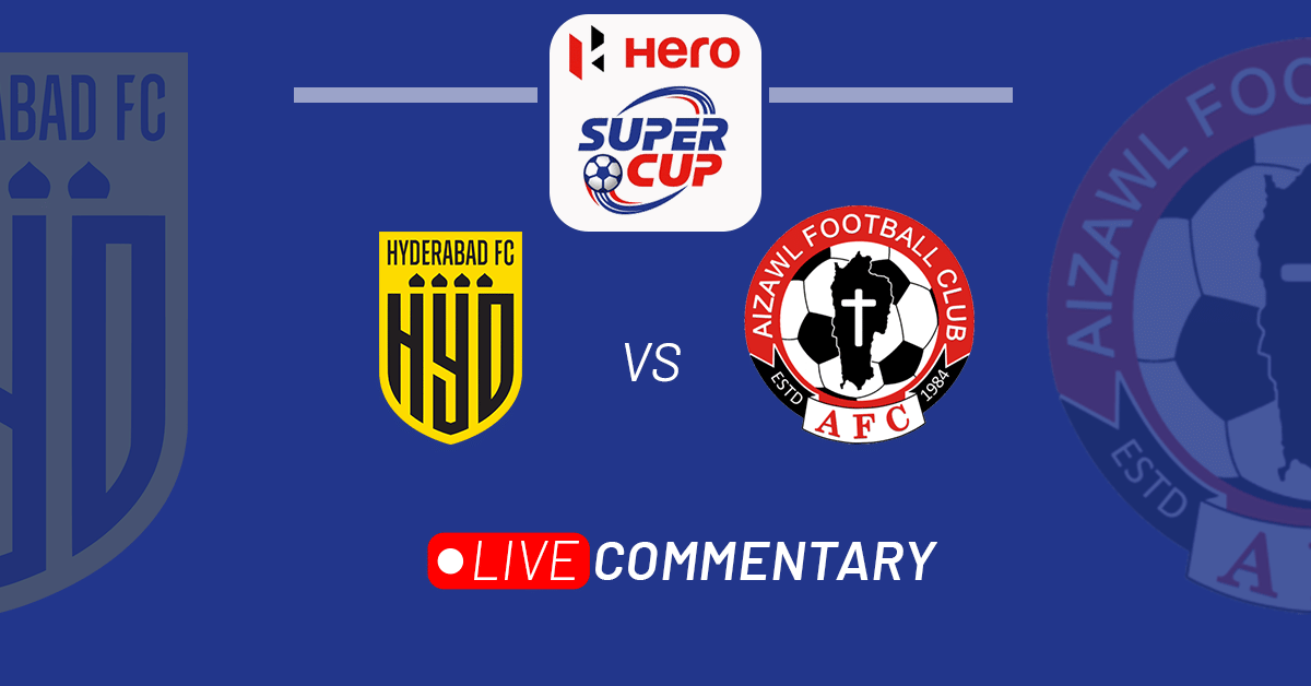 Hero Super Cup 2023: Hyderabad FC vs Aizawl FC Live Updates