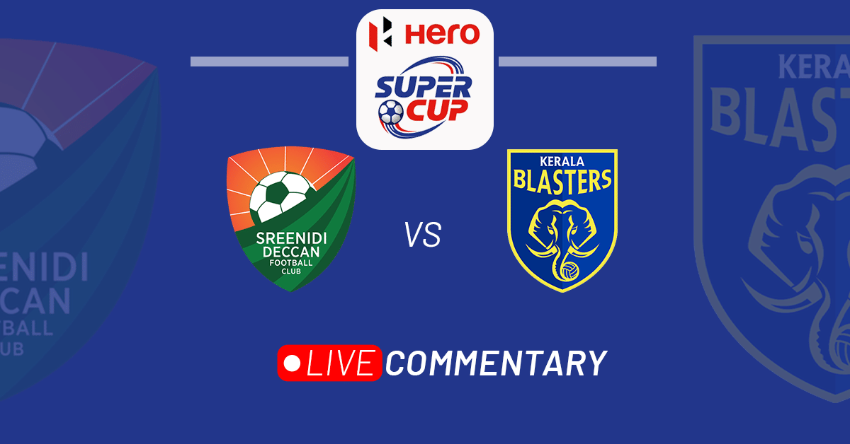 Hero Super Cup 2023: Sreenidi Deccan vs Kerala Blasters Live Updates