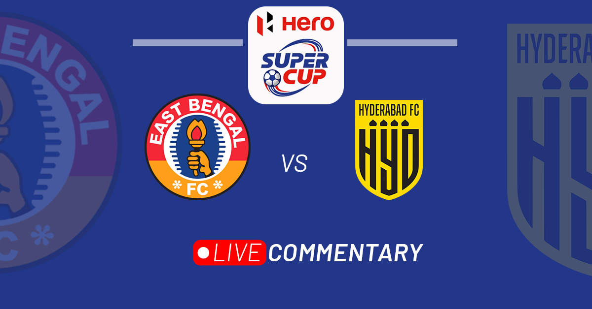 Hero Super Cup 2023: East Bengal Vs Hyderabad FC Live Updates