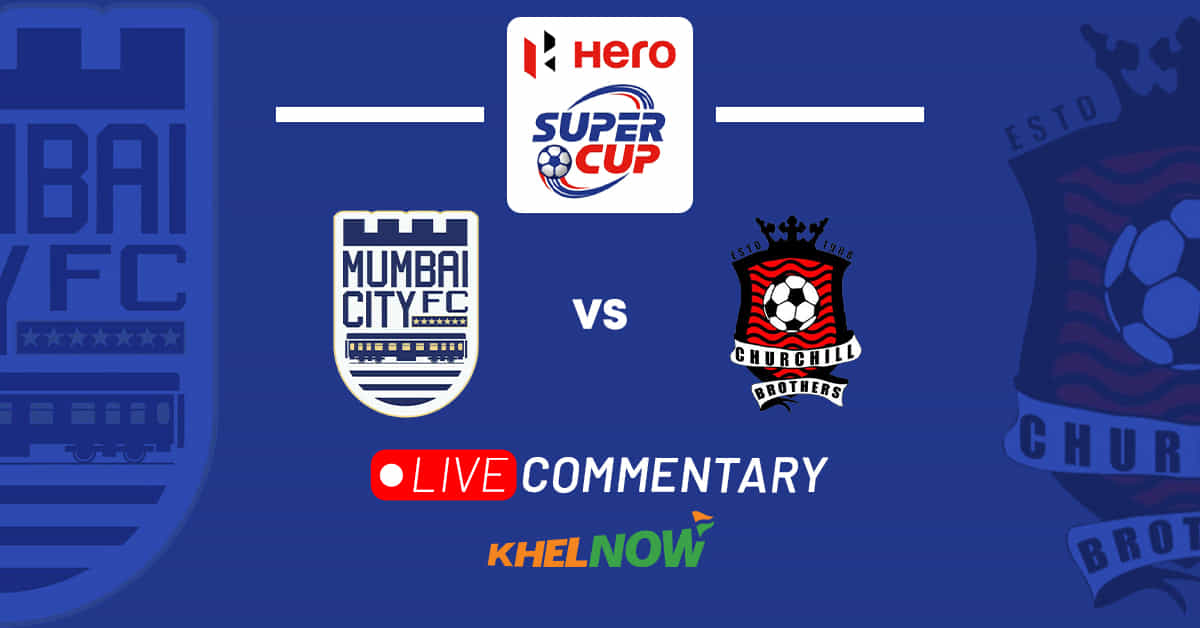 Hero Super Cup 2023:  Mumbai City FC vs Churchill Brothers Live Updates