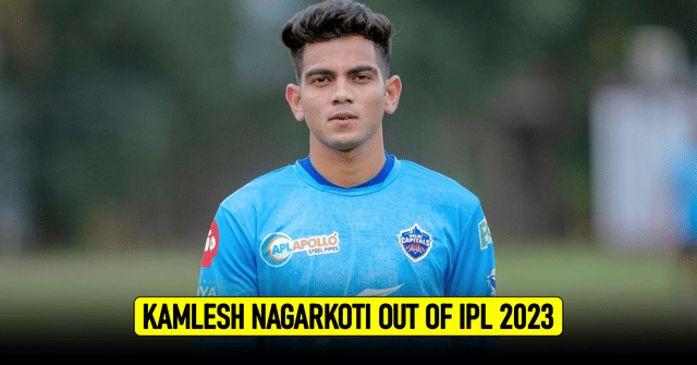 Delhi Capitals' Kamlesh Nagarkoti reportedly ruled out of IPL 2023 with a back injury