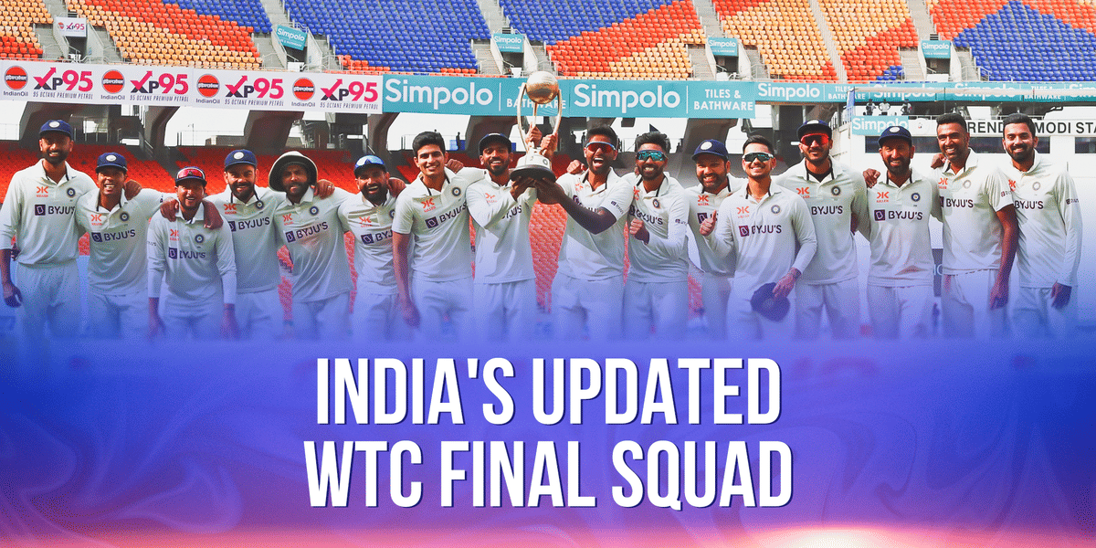 ICC WTC फाइनल के लिए भारतीय टीम की नई स्क्वाड
