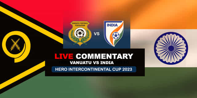 Hero Intercontinental Cup 2023: Vanuatu vs India Live Updates