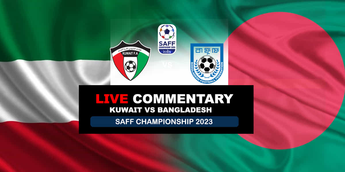 SAFF Championship 2023: Kuwait vs Bangladesh Live Updates