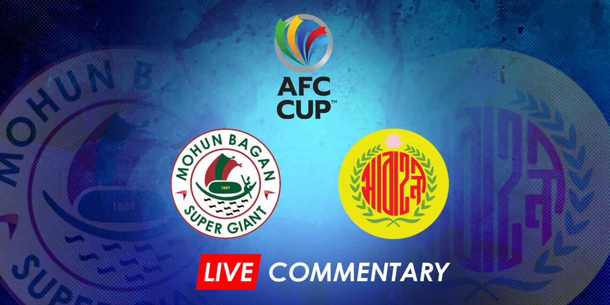 AFC Cup 2023: Mohun Bagan vs Dhaka Abahani Live Updates