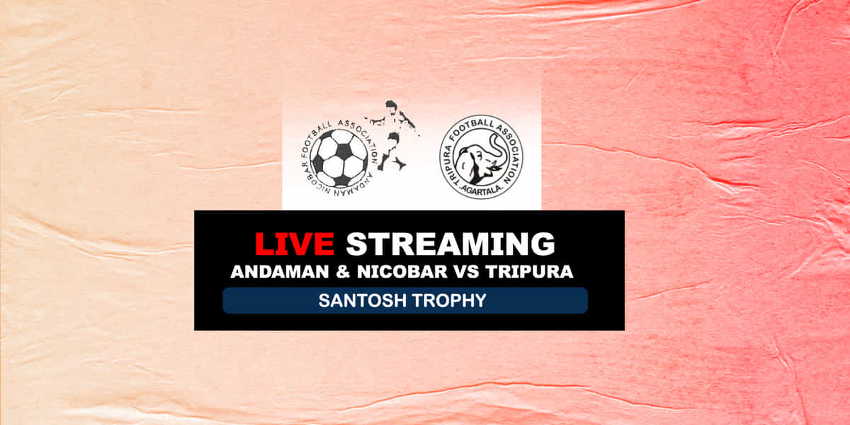 Santosh Trophy: Andaman & Nicobar vs Tripura Live