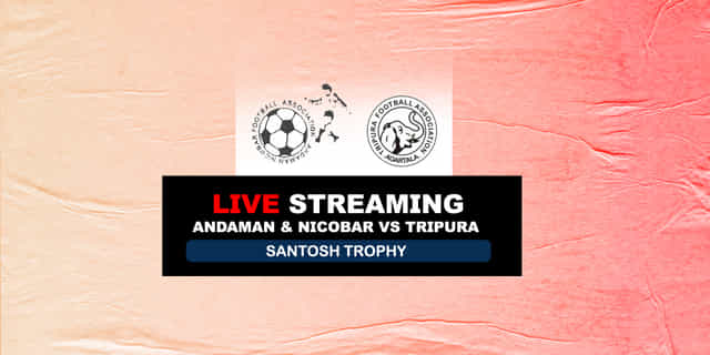 Santosh Trophy: Andaman & Nicobar vs Tripura Live
