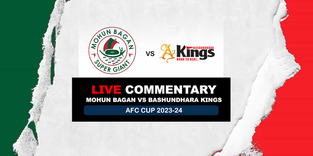 AFC Cup 2023-24: Mohun Bagan vs Bashundhara Kings Live Updates
