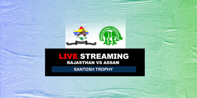 Santosh Trophy: Rajasthan vs Assam Live