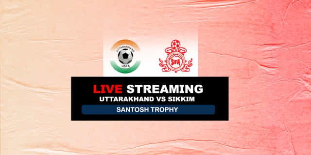Santosh Trophy: Uttarakhand vs Sikkim Live