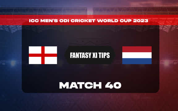 ENG vs NED Dream11 Prediction, Fantasy Prediction, World Cup 2023 मैच 40, कप्तान किसे चुनें, प्लेइंग 11