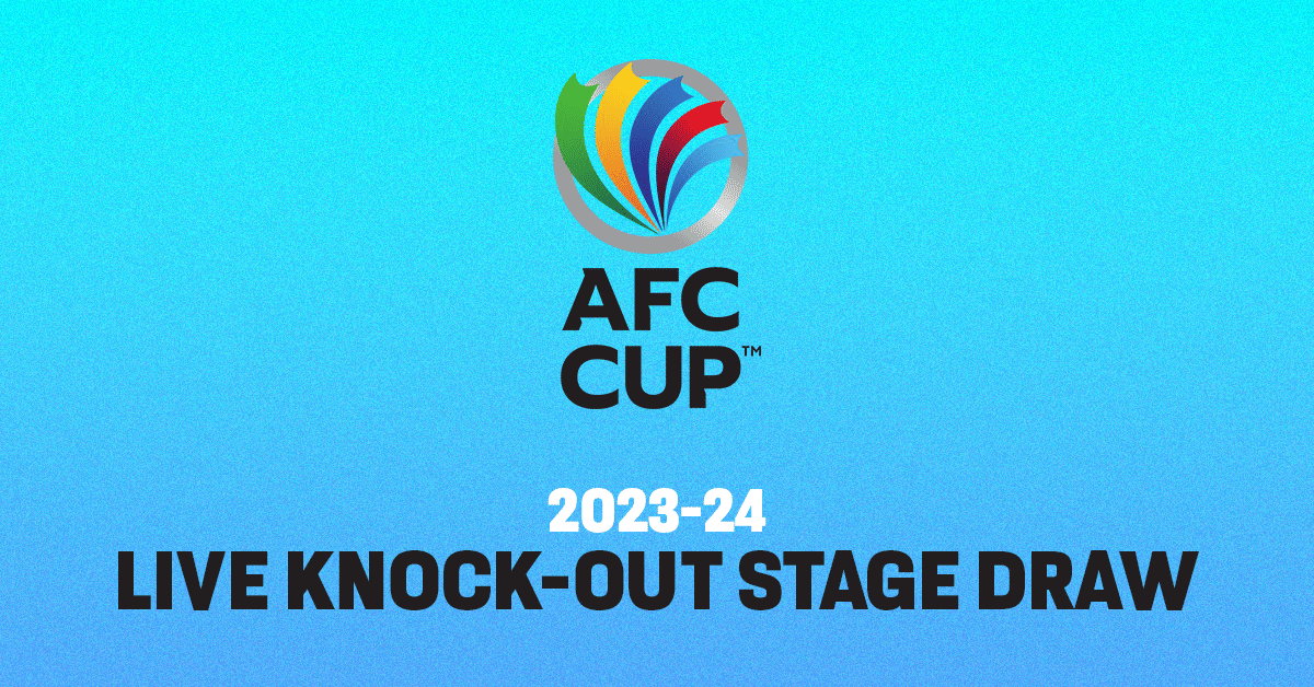 AFC Cup 2023-24: Knockout Stage Draw Live Updates