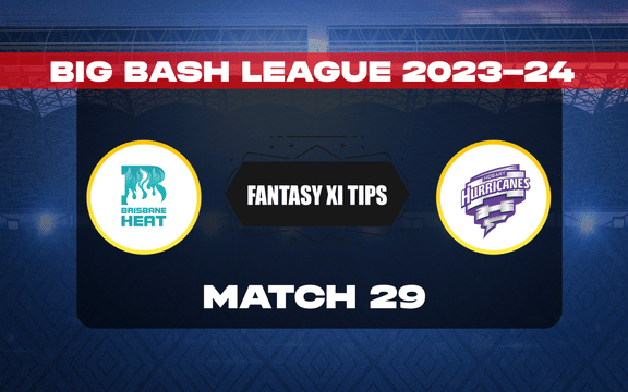 HEA vs HUR Dream11 Prediction, Dream11 Playing XI, Today Match 29, BBL 2023-24