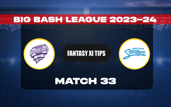 HUR vs STR Dream11 Prediction, Dream11 Playing XI, Today Match 33, BBL 2023-24
