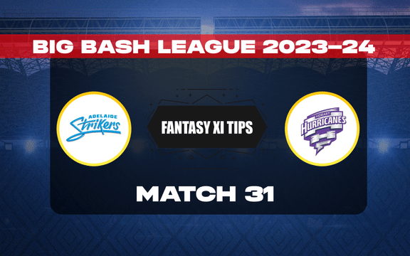 STR vs HUR Dream11 Prediction, Dream11 Playing XI, Today Match 31, BBL 2023-24