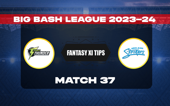 THU vs STR Dream11 Prediction, Dream11 Playing XI, Today Match 37, BBL 2023-24