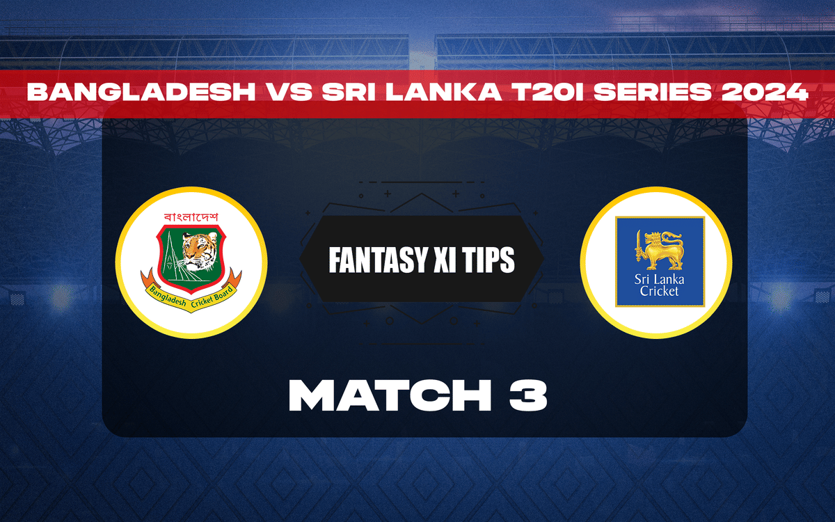 BAN vs SL Dream11 Prediction, Dream11 Playing XI, Today Match 3, Bangladesh vs Sri Lanka T20I series 2024