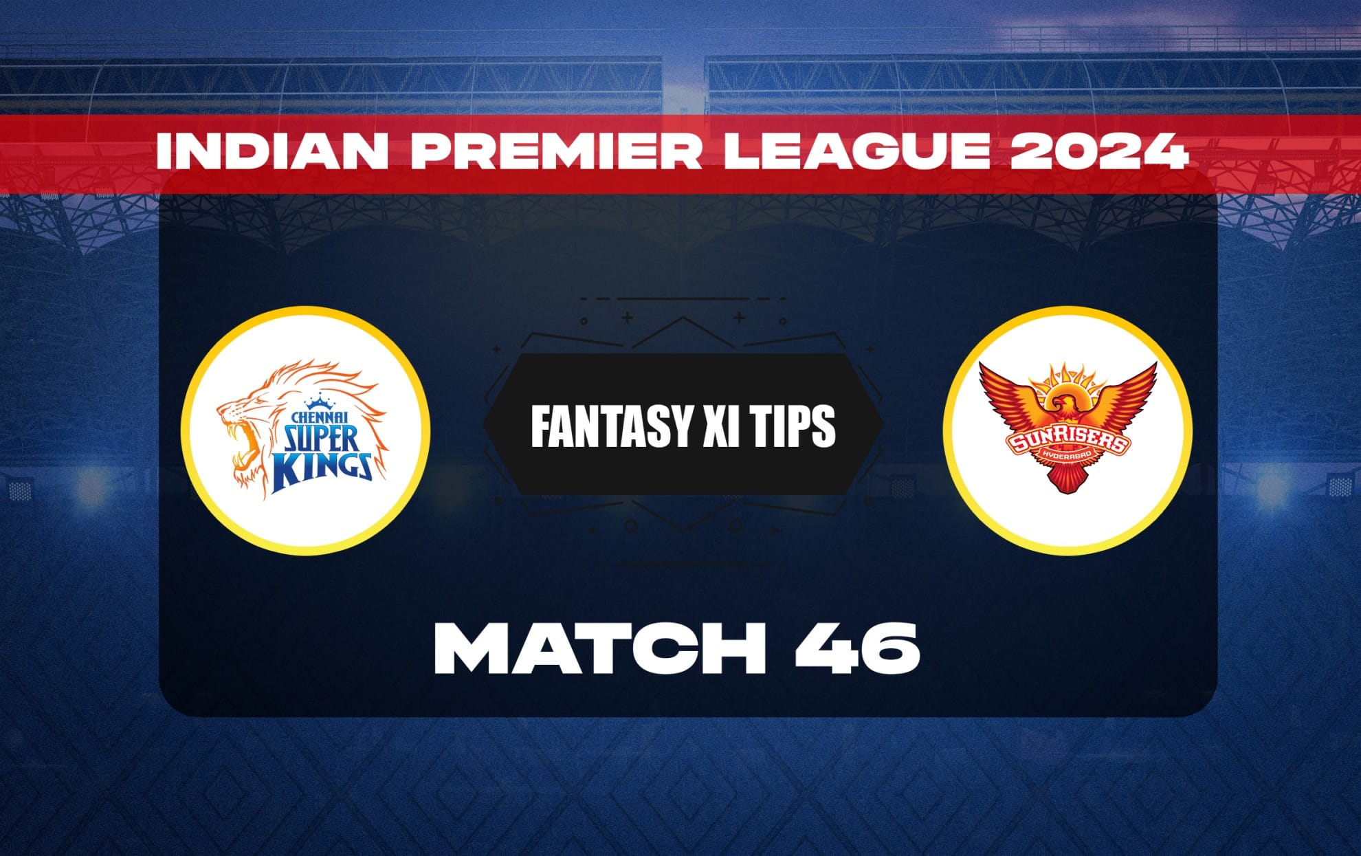 CHE vs SRH Dream11 Prediction, कप्तान किसे चुनें, Dream11 प्लेइंग 11, मैच 46, IPL 2024