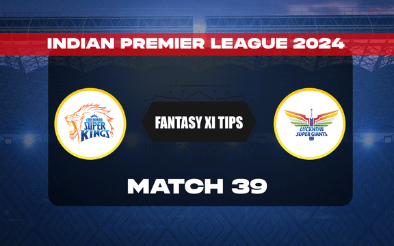 CSK vs LSG Dream11 Prediction, Dream11 Playing XI, Today Match 39, IPL 2024