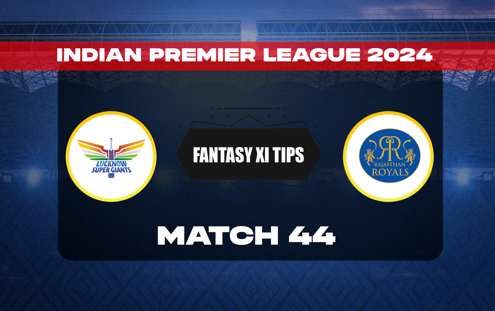 LKN vs RR Dream11 Prediction Today Match 44 IPL 2024