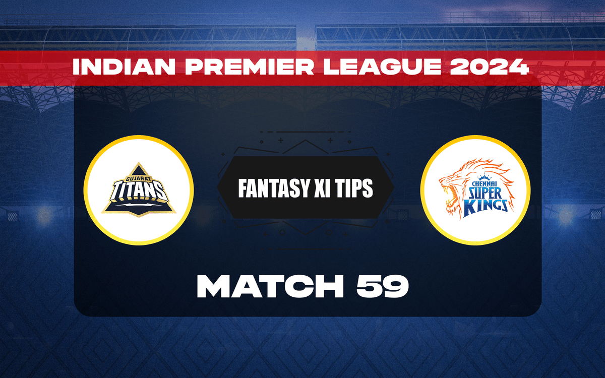 GT vs CSK Dream11 Prediction, Dream11 Playing XI, Today Match 59, IPL 2024