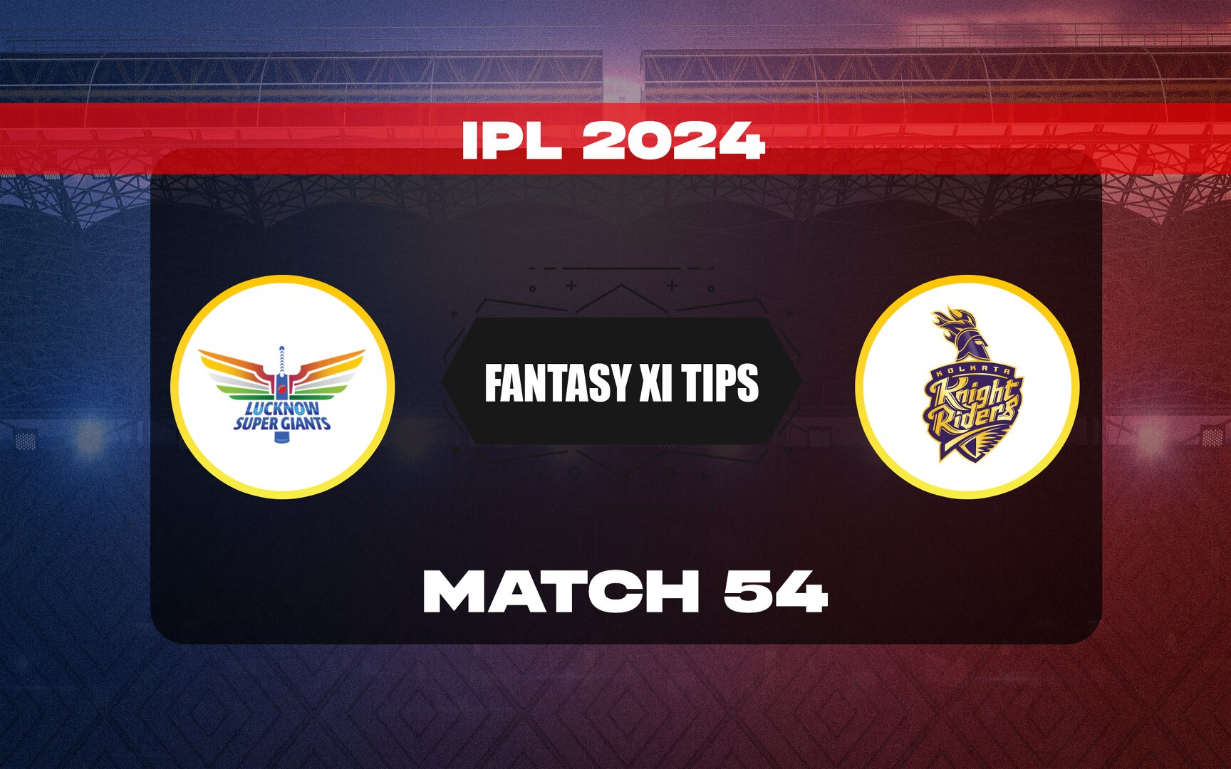 IPL 2024 Match 54 Lucknow Super Giants vs Kolkata Knight Riders