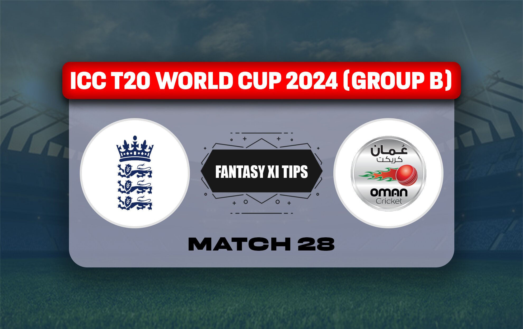 ENG vs OMA Dream11 Prediction, Dream11 Playing XI, Today Match 28, ICC T20 World Cup 2024