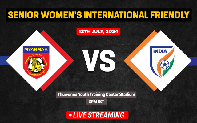 Senior Women’s International Friendly: Myanmar vs India Live