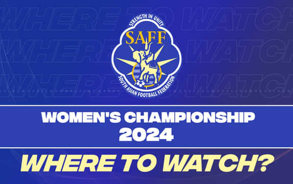 Where and how to watch the SAFF Women’s Championship 2024?
