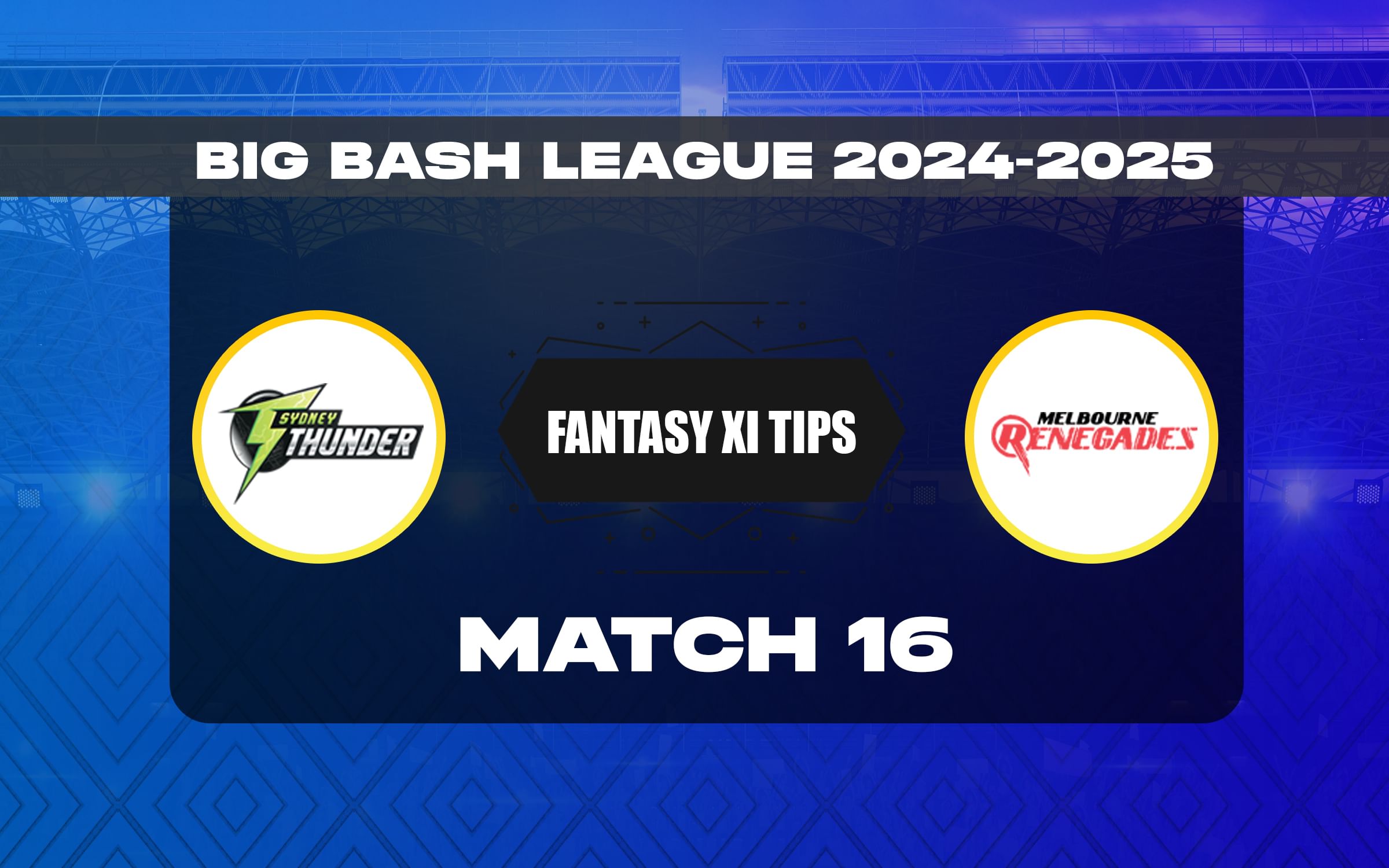 THU vs REN Dream11 Prediction, Dream11 Playing XI, Today Match 16, Australian T20 League Bash (BBL 2024-25)