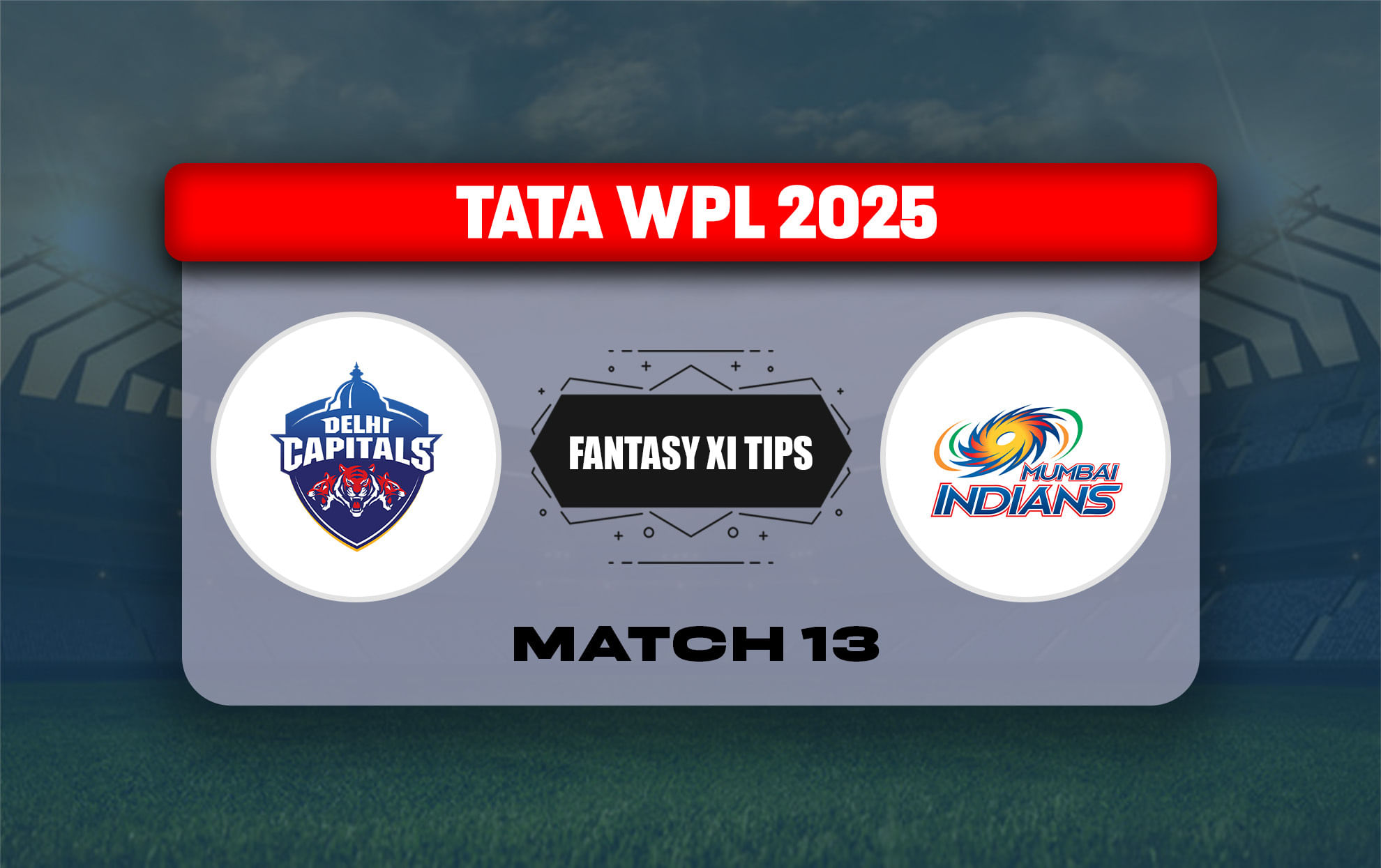 DEL-W vs MUM-W Dream11 Prediction, Dream11 Playing XI, Today Match 13, TATA WPL 2025
