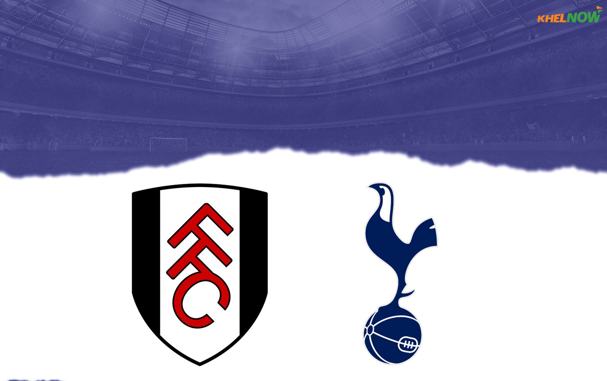 Fulham vs Tottenham Hotspur Prediction, lineups, betting tips & odds