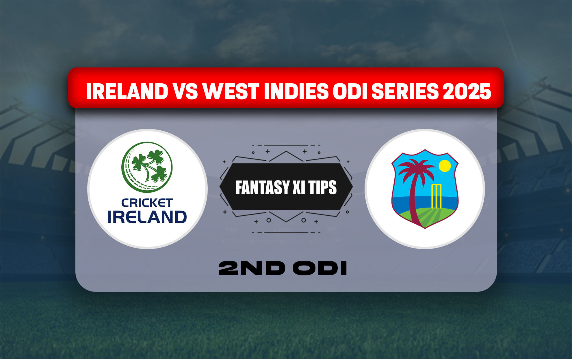 IRE vs WI Dream11 Prediction, Dream11 Playing XI, Today Match 2nd ODI, Ireland vs West Indies ODI series 2025