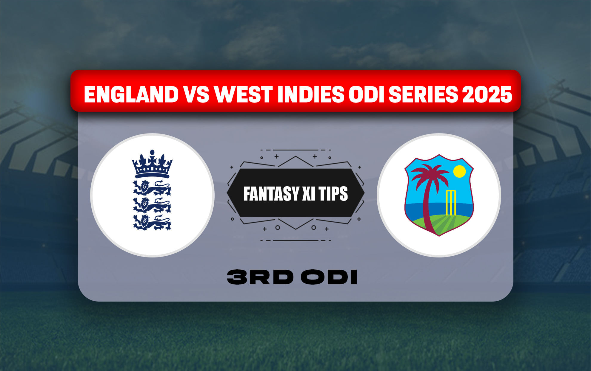 ENG vs WI Dream11 Prediction, Dream11 Playing XI, Today Match 3, England vs West Indies ODI series 2025