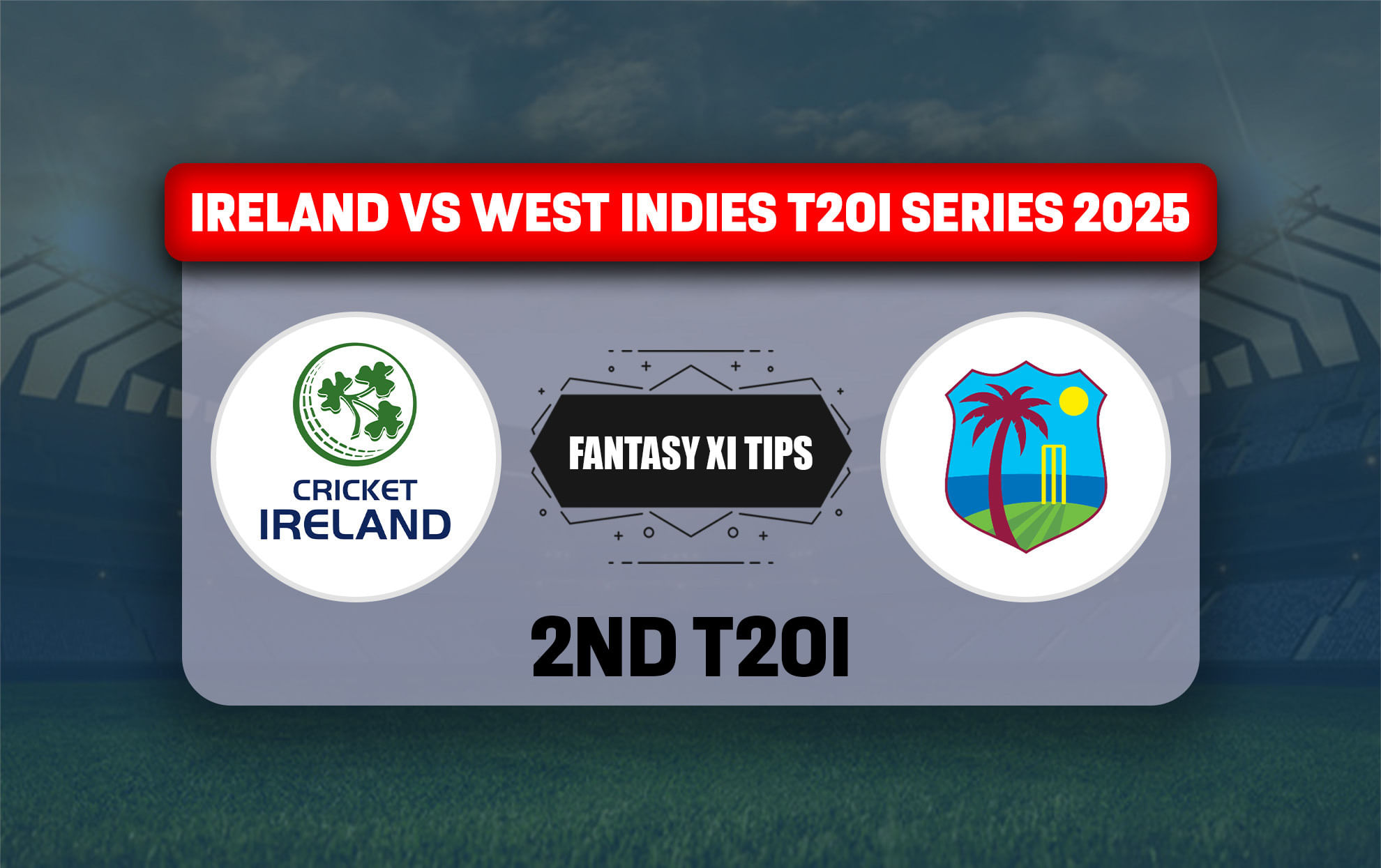 IRE vs WI Dream11 Prediction, Dream11 Playing XI, Today Match 2nd T20I, Ireland vs West Indies T20I series 2025