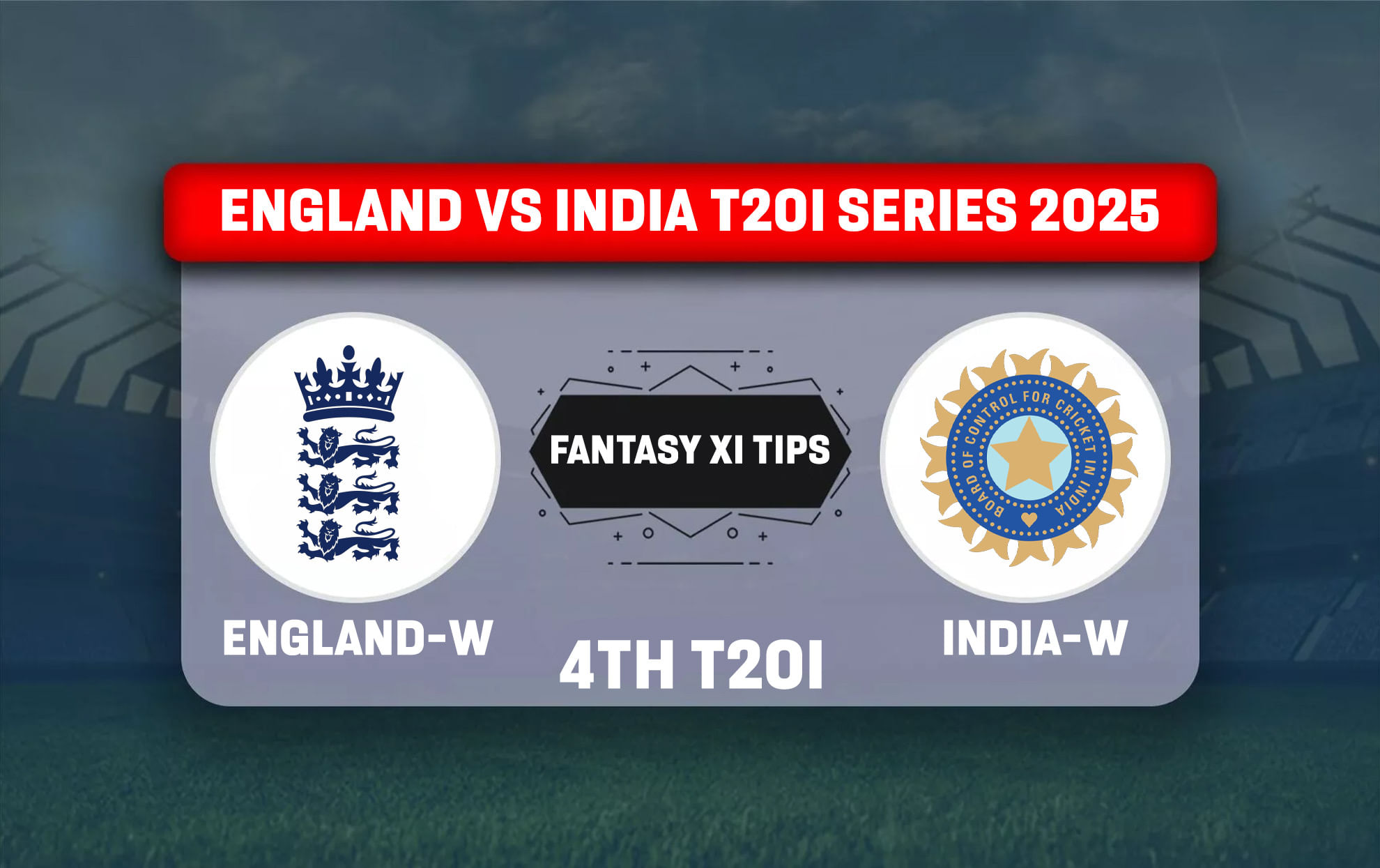 EN-W vs IN-W Dream11 Prediction Today Match 4th T20I England Women vs India Women T20I series 2025