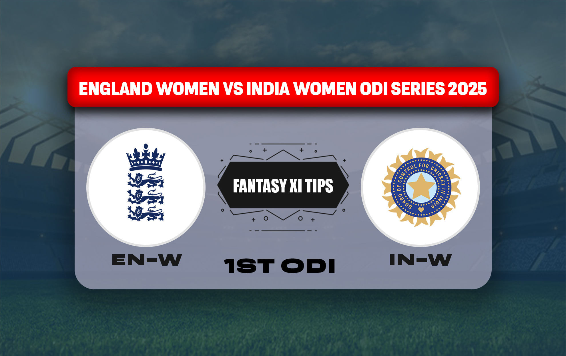 EN-W vs IN-W Dream11 Prediction, Best Dream11 Playing XI, Today Match 1st ODI, England Women vs India Women ODI series 2025