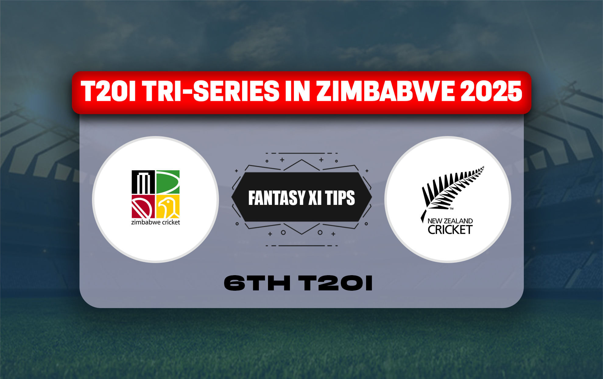 ZIM vs NZ Dream11 Prediction, Best Dream11 Playing XI, Today Match 6th T20I, T20I Tri-Series in Zimbabwe 2025