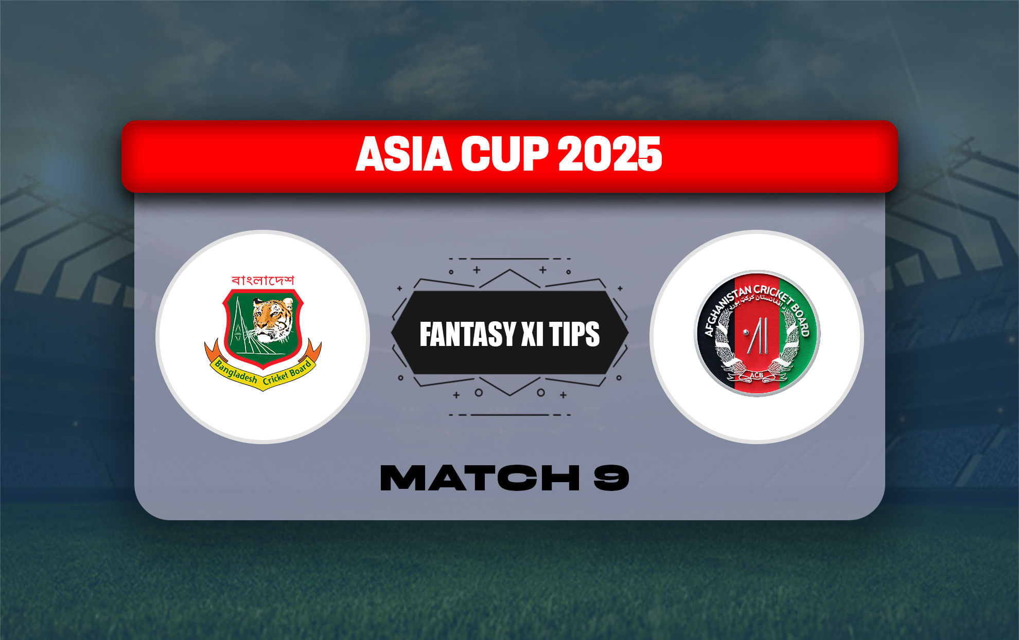 BAN vs AFG Dream11 Prediction, Best Dream11 Playing XI, Today Match 9, Asia Cup 2025