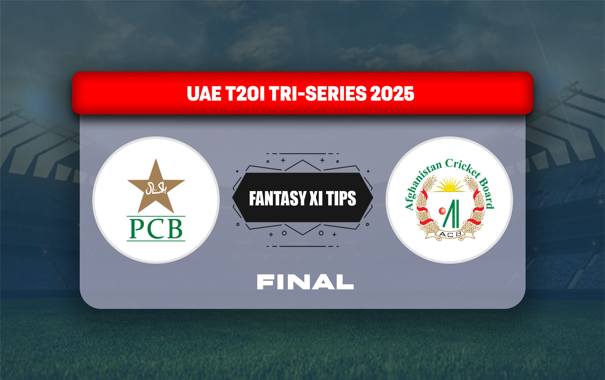 AFG vs PAK Dream11 Prediction, Best Dream11 Playing XI, Today Match Final T20I, UAE T20I Tri-Series 2025