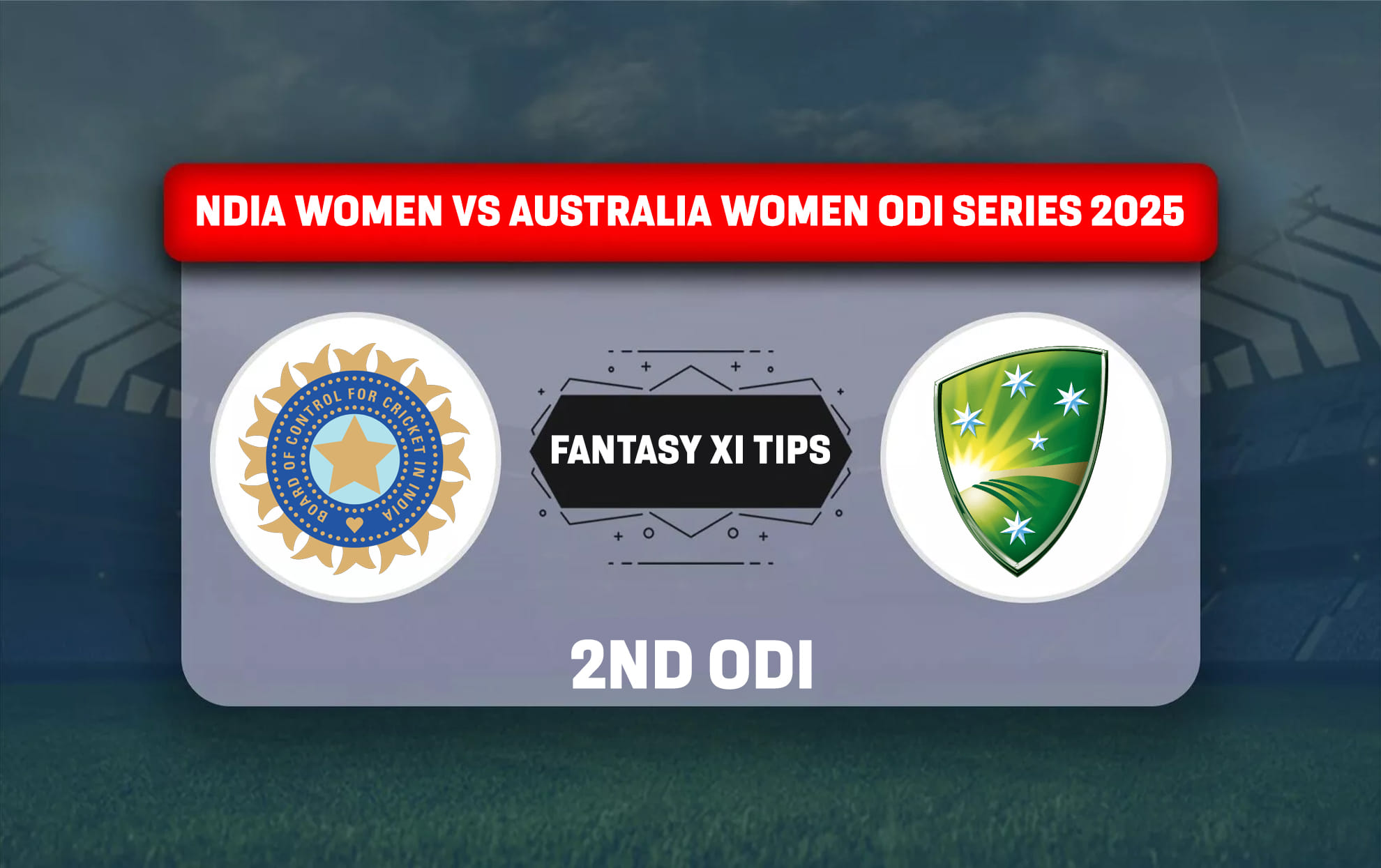 IN-W vs AU-W Dream11 Prediction, Best Dream11 Playing XI, Today Match 2nd ODI, India Women vs Australia Women ODI series 2025
