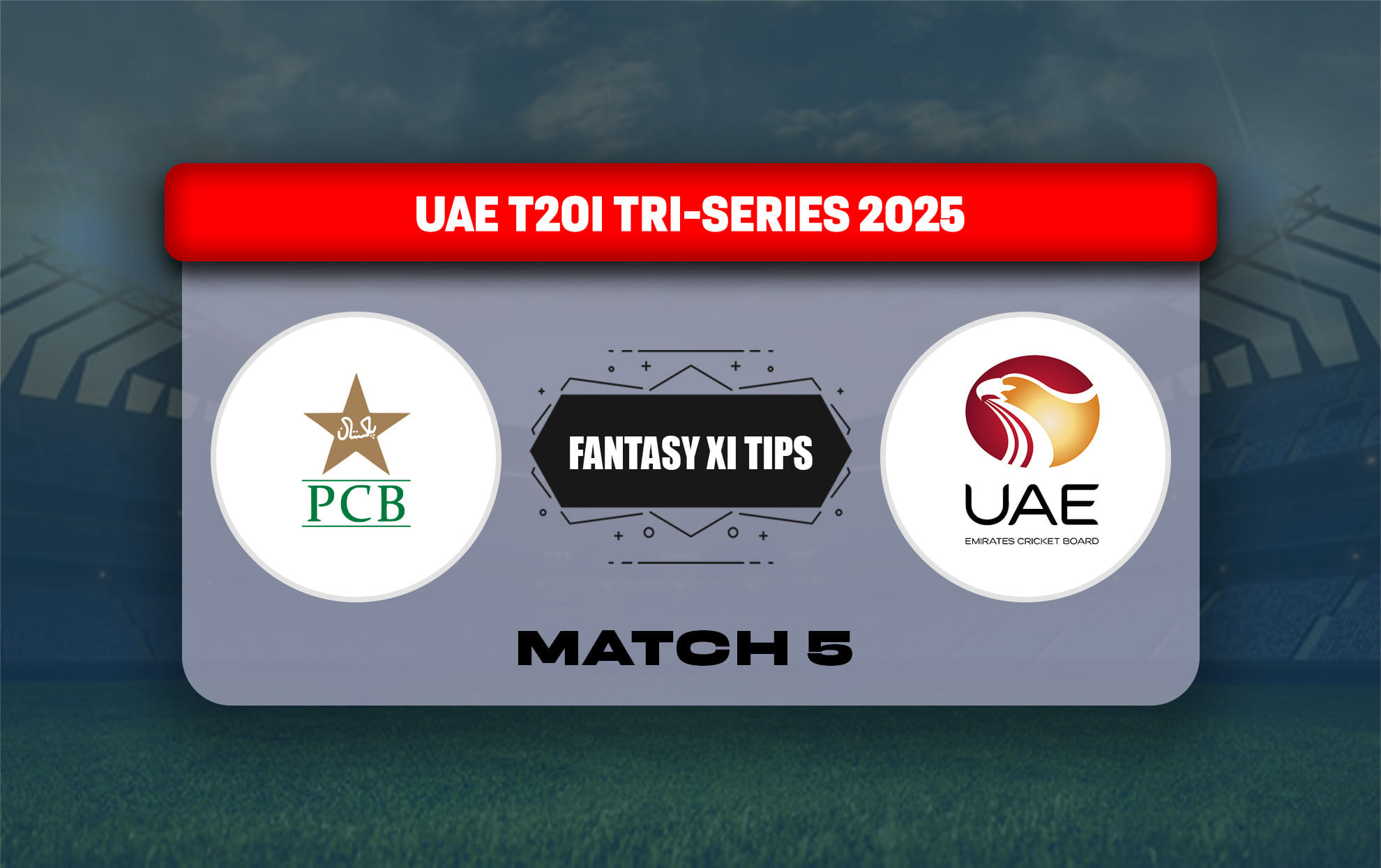 UAE vs PAK Dream11 Prediction Today Match 5th T20I UAE T20I Tri-Series 2025
