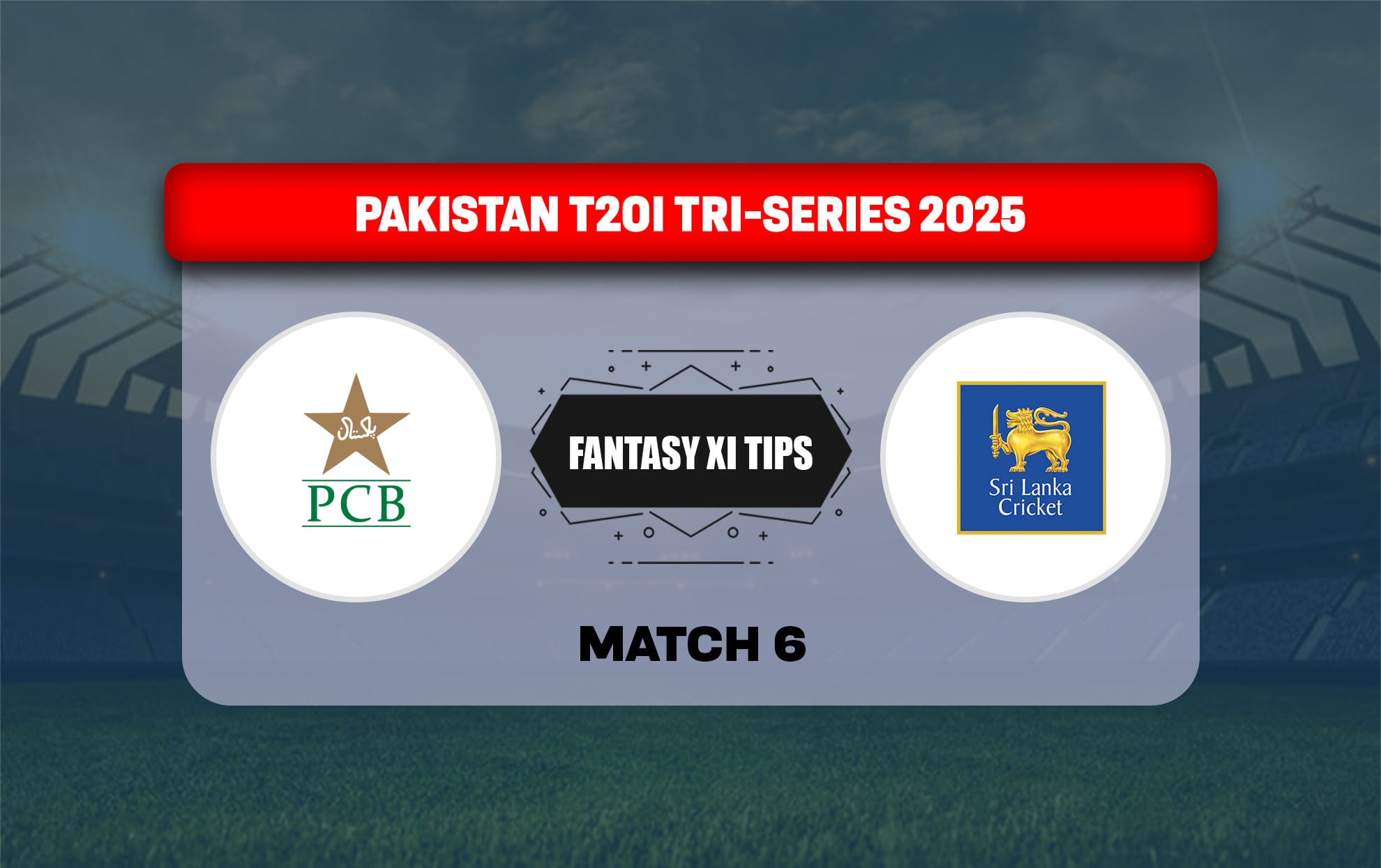PAK vs SL Dream11 Prediction, Dream11 Playing XI, Today Match 6th T20I, Pakistan T20I Tri-Series 2025