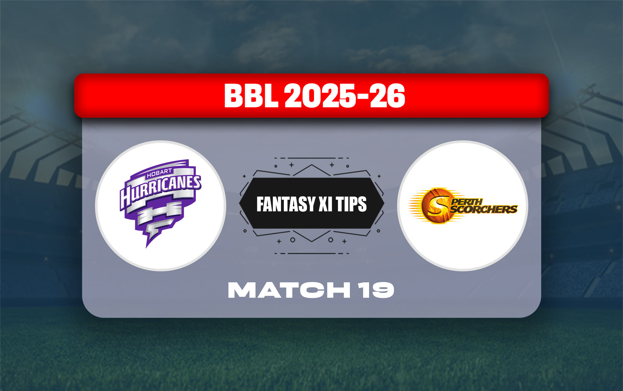 HUR vs SCO Dream11 Prediction, Dream11 Playing XI, Today Match 19, Big Bash League 2025-26