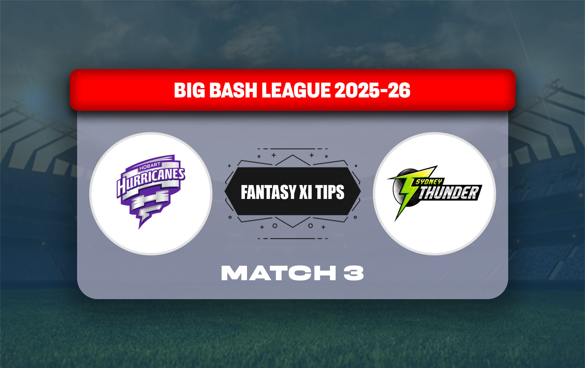 HUR vs THU Dream11 Prediction, Dream11 Playing XI, Today Match 3, Big Bash League 2025-26